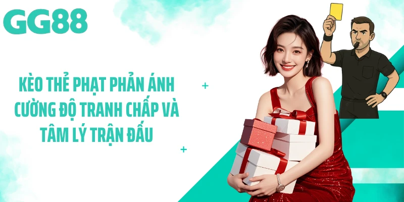 Kèo thẻ phạt phản ánh cường độ tranh chấp và tâm lý trận đấu